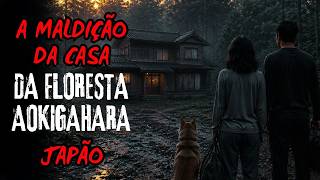 A Maldição da Casa na Floresta de Aokigahara.