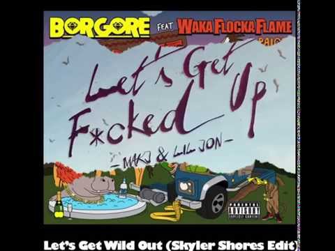 Borgore, Waka Flocka Flame, MAKJ, Lil Jon, etc. - Lets Get Wild Out (Skyler Shores edit)