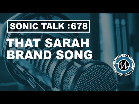 Sonic Talk 678 - That Sarah Brand Song