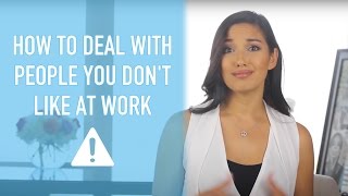 How to Deal with People You Don't Like at Work