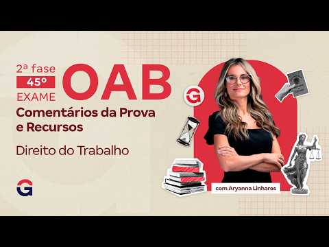 2ª fase do 45º Exame da OAB: Comentários e Recursos em Direito do Trabalho | Aryanna Linhares