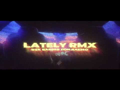 RSK Barber - Lately (REMIX) ft. Don Raemo | Ruskah Official