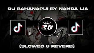 Download lagu DJ BahanaPui By Nanda Lia Old Viral TikTok Slowed & Reverb mp3