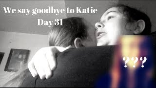 Katie's leaving!!! (Day 31)