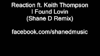 Reaction feat. Keith Thompson - I Found Lovin' (Shane D Remix)