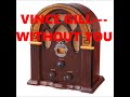 VINCE GILL---WITHOUT YOU