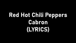 Red Hot Chili Peppers - Cabron (LYRICS)