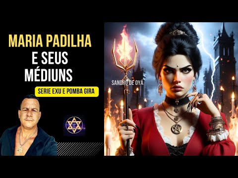 MARIA PADILHA E SEUS MEDIUNS - SERIE POMBOGIRA