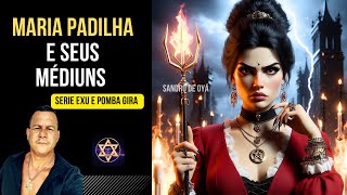 MARIA PADILHA E SEUS MEDIUNS - SERIE POMBOGIRA