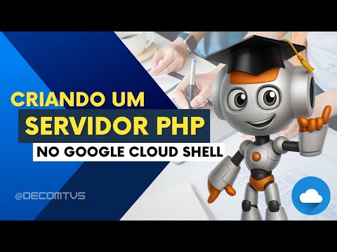 VEJA COMO CRIAR UM SERVIDOR PHP NO GOOGLE CLOUD SHELL