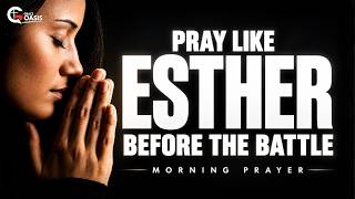 Like Esther, You Must Pray Before You Face the Battle