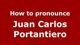 How to pronounce Juan Carlos Portantiero