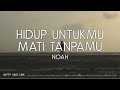 NOAH - Hidup Untukmu Mati Tanpamu (Lirik)