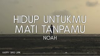 NOAH - Hidup Untukmu Mati Tanpamu (Lirik)