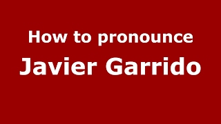 How to pronounce Javier Garrido