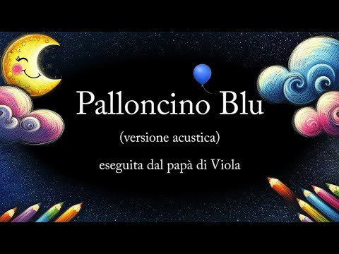 papà di Viola - Palloncino Blu (ITALIAN LULLABY, ACOUSTIC VERSION, LYRICS VIDEO)