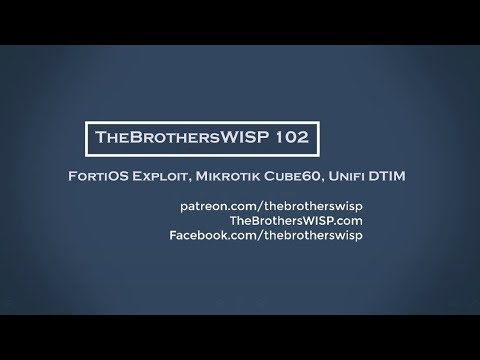 The Brothers WISP 102 - FortiOS Exploit, Mikrotik Cube60, Unifi DTIM