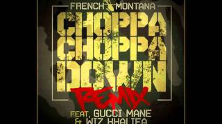 French Montana - Choppa Choppa Down Remix Ft. Wiz Khalifa &amp; Gucci Mane