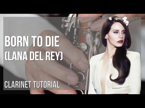 How to play Born to Die by Lana Del Rey on Clarinet (Tutorial)