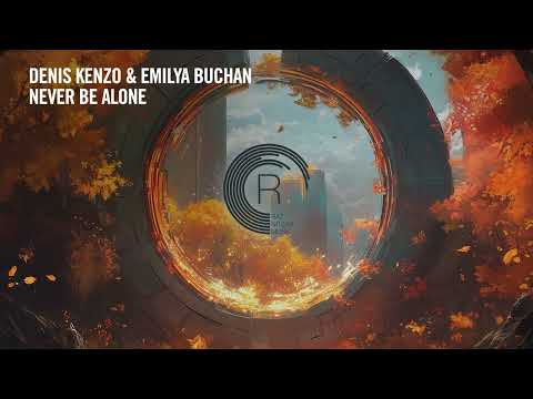 Denis Kenzo & Emilya Buchan - Never Be Alone [RNM] Extended