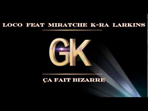 LOCO FEAT MIRATCHE K-RA LARKINS // ça fait bizarre // 2018
