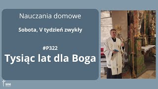 #NauczaniaDomowe - #P322 - Tysiąc lat dla Boga - #ArturSepioło – 15.02.2025