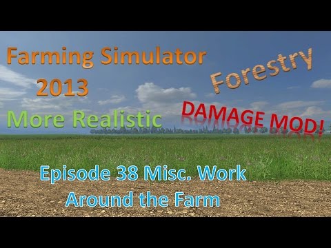 Farming Sim 2013 Forestry and MR E38 - Misc Work on the Farm