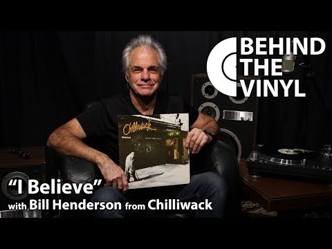 Behind The Vinyl: "I Believe" with Bill Henderson from Chilliwack