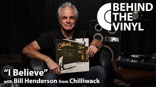 Behind The Vinyl: &quot;I Believe&quot; with Bill Henderson from Chilliwack