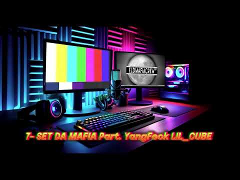 7-  SET DA MAFIA Part. YangFeck - LIL CUBE