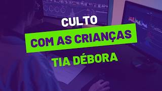 Culto com as Crianças - 29/07/2026 - Tia Débora