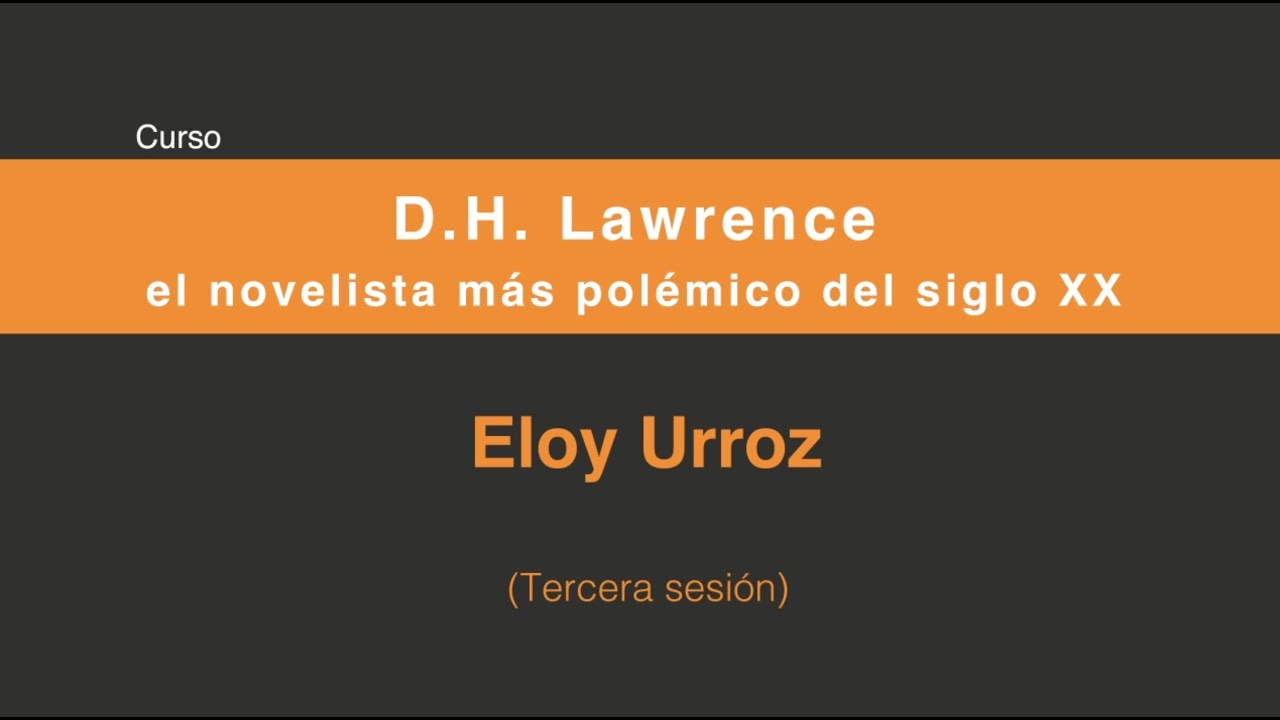 D.H. Lawrence, el novelista más polémico del siglo XX (Tercera sesión 3/4)