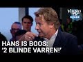 Hans maakt zich boos: 'Twee blinde VARREN!' | VERONICA INSIDE