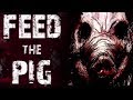 "Feed The Pig" (SA Content Warning) Creepypasta