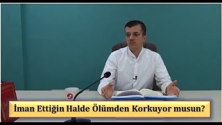 Hasan Yenidere - İman Ettiğin Halde Ölümden Korkuyor musun?