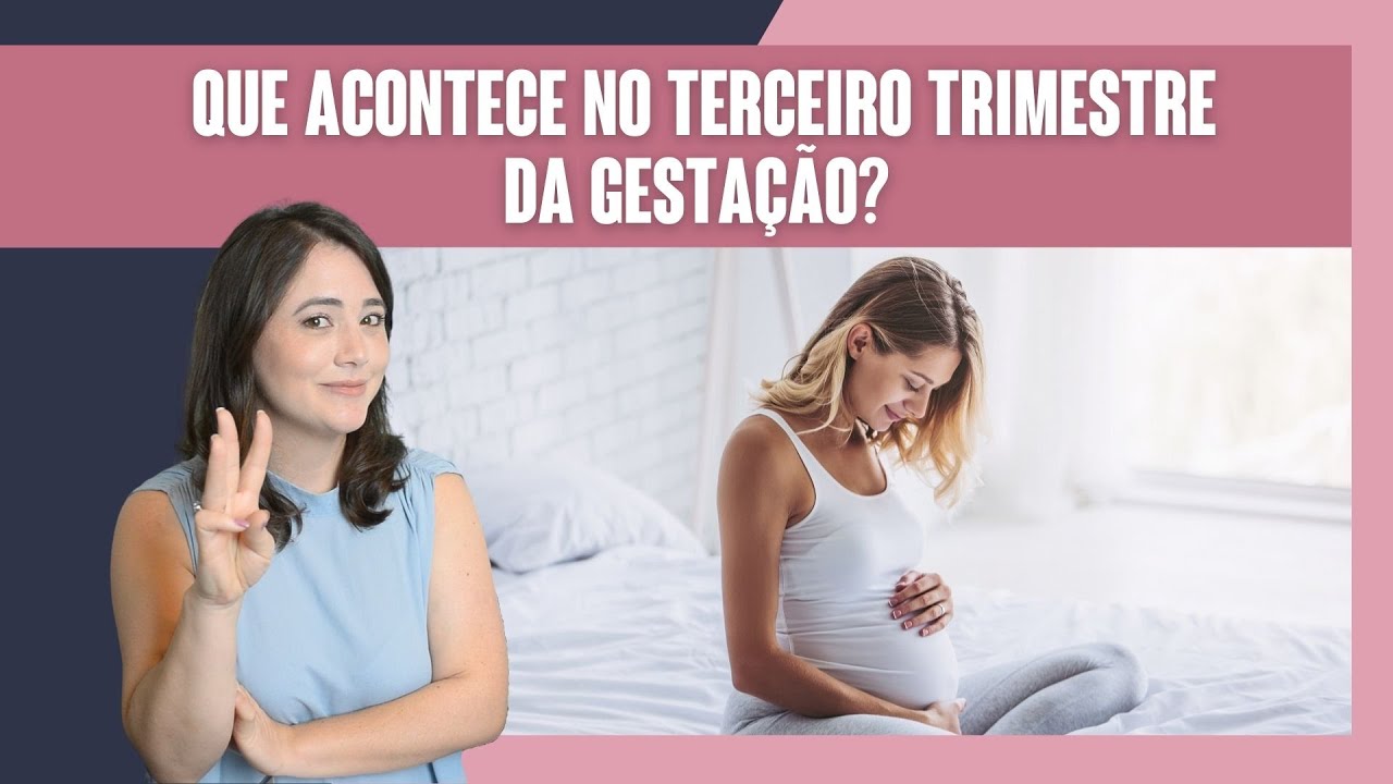 GRAVIDEZ | O QUE ACONTECE NO TERCEIRO TRIMESTRE