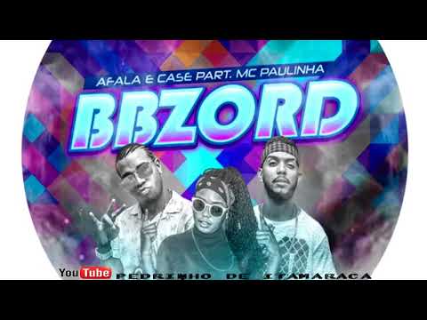 AFALA E CASE PART MC PAULINHA - BBZORD - MÚSICA NOVA 2018/SEM VINHETA