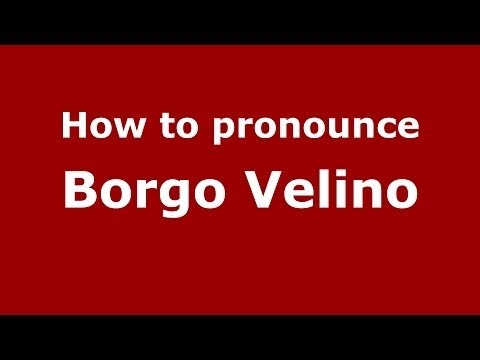 How to pronounce Borgo Velino (Italian/Italy) - PronounceNames.com
