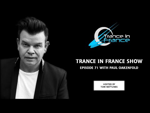 Tom Neptunes with Paul Oakenfold — Trance In France Show #71