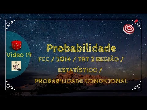 VIDEO 19 - 2014 - FCC - TRT 2 REGIÃO - ESTATÍSTICO - PROBABILIDADE CONDICIONAL