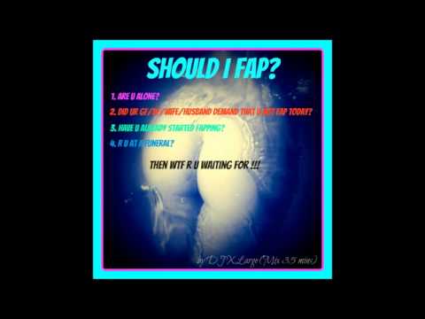 DJ XLarge - Should I Fap? (Bigroom Electro House Mix 35mins)