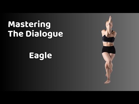 MASTERING THE DIALOGUE: EAGLE POSE