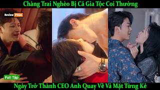 Chàng Trai Nghèo Bị Cả Gia Tộc Coi Thường, Ngày Trở Thành CEO Quyền Lực Anh Quay Về Vả Mặt Từng Kẻ
