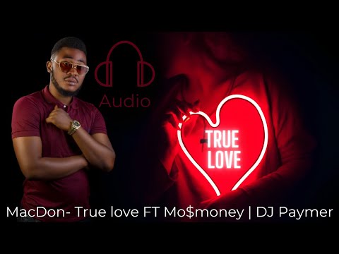 MacDon- True love FT Mo$money | DJ Paymer | Zambian Music