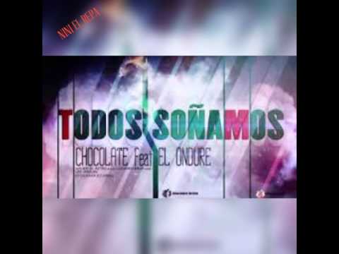 Chocolate Ft. El Ondure - Todos Soñamos