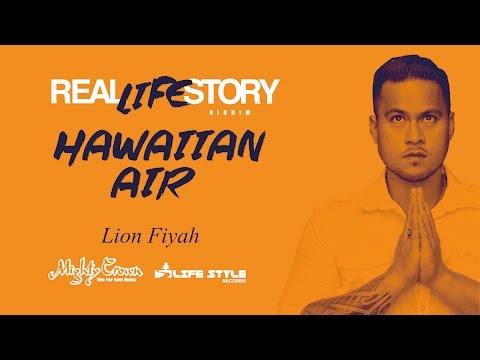 Lion Fyah - Hawaiian Air [REAL LIFE STORY Riddim]