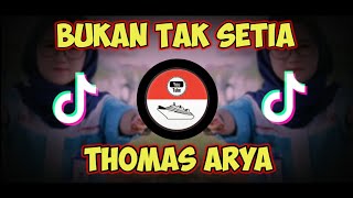 Download lagu DJ BUKAN TAK SETIA - THOMAS ARYA VIRAL TIKTOK mp3