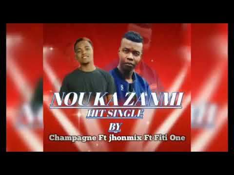 Nou ka Zanmi (Champagne Ft Johnmix and Fiti one)2020