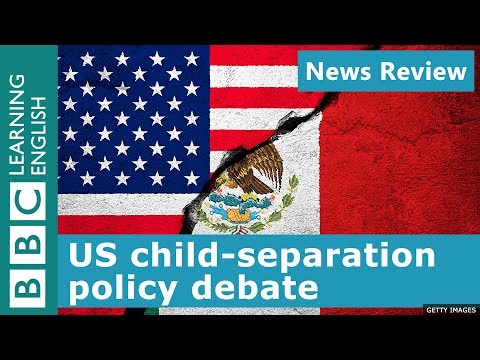米国の子ども離れ政策の議論：BBCニュースレビュー (US child-separation policy debate: BBC News Review)