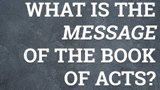 What Is the Message of the Book of Acts?